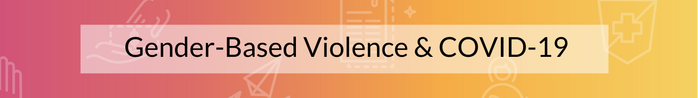 Gender-based violence and COVID-19 
